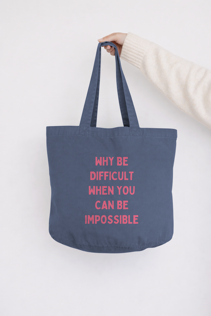 Why Be Difficult When You Can Be Impossible | Tote Bag