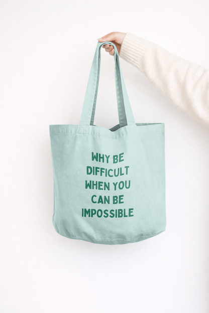 Why Be Difficult When You Can Be Impossible | Tote Bag