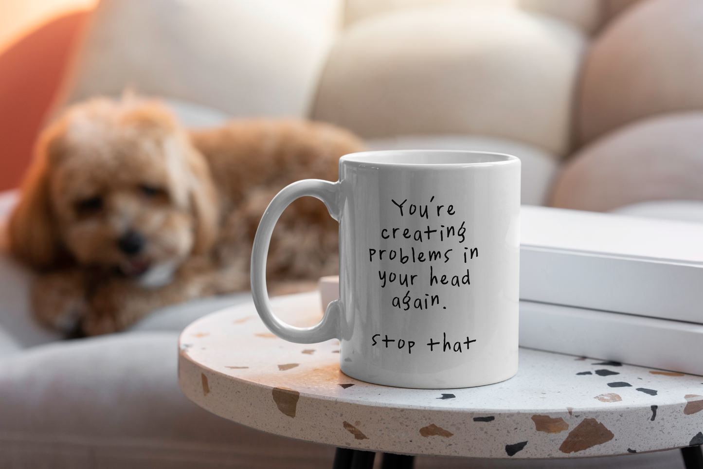 You're Creating Problems In Your Head Again | Mug