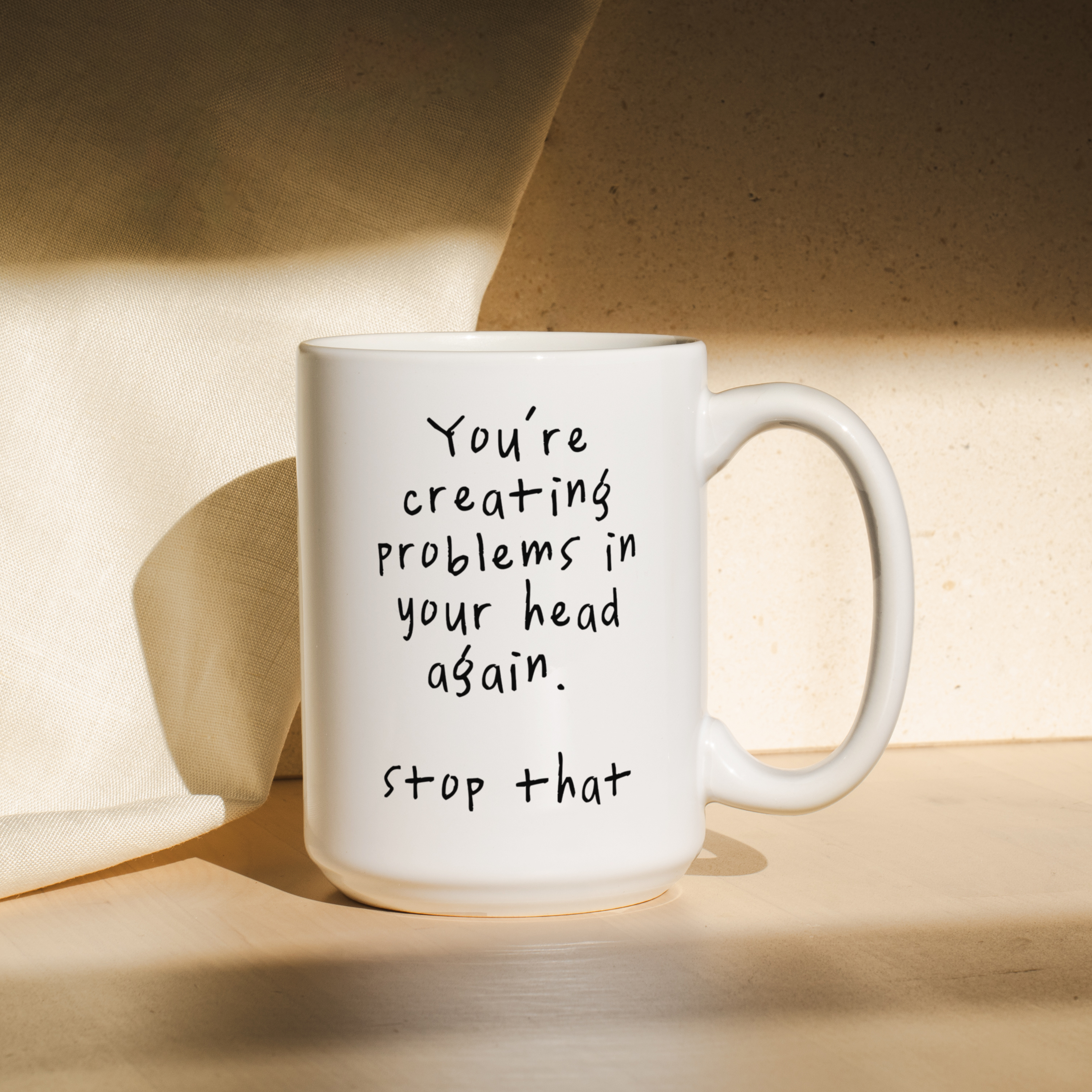 You're Creating Problems In Your Head Again | Mug