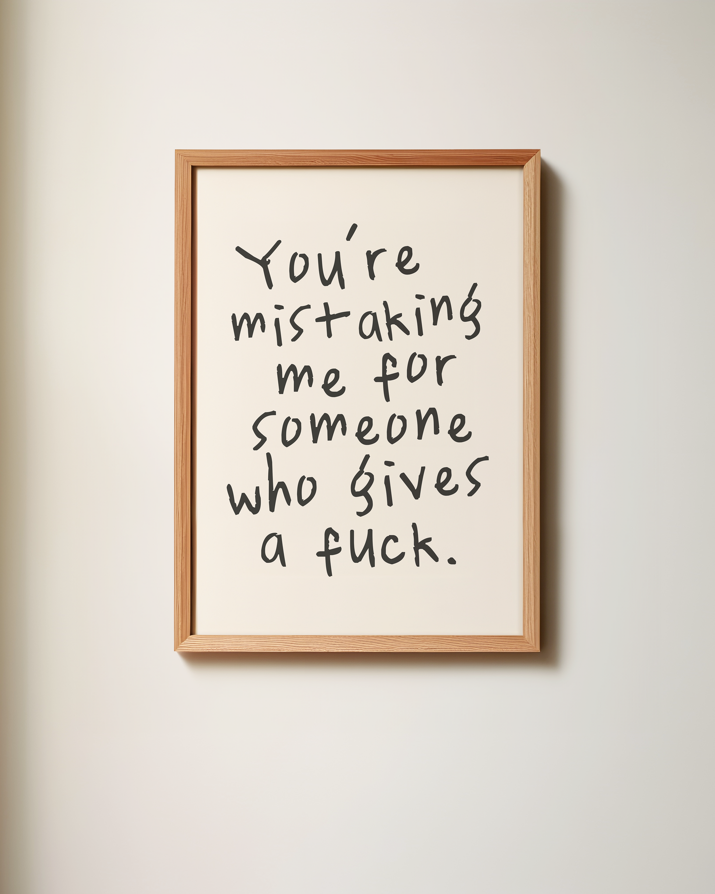 You're Mistaking Me For Someone Who Gives A Fuck |  Black and Cream | Art Print