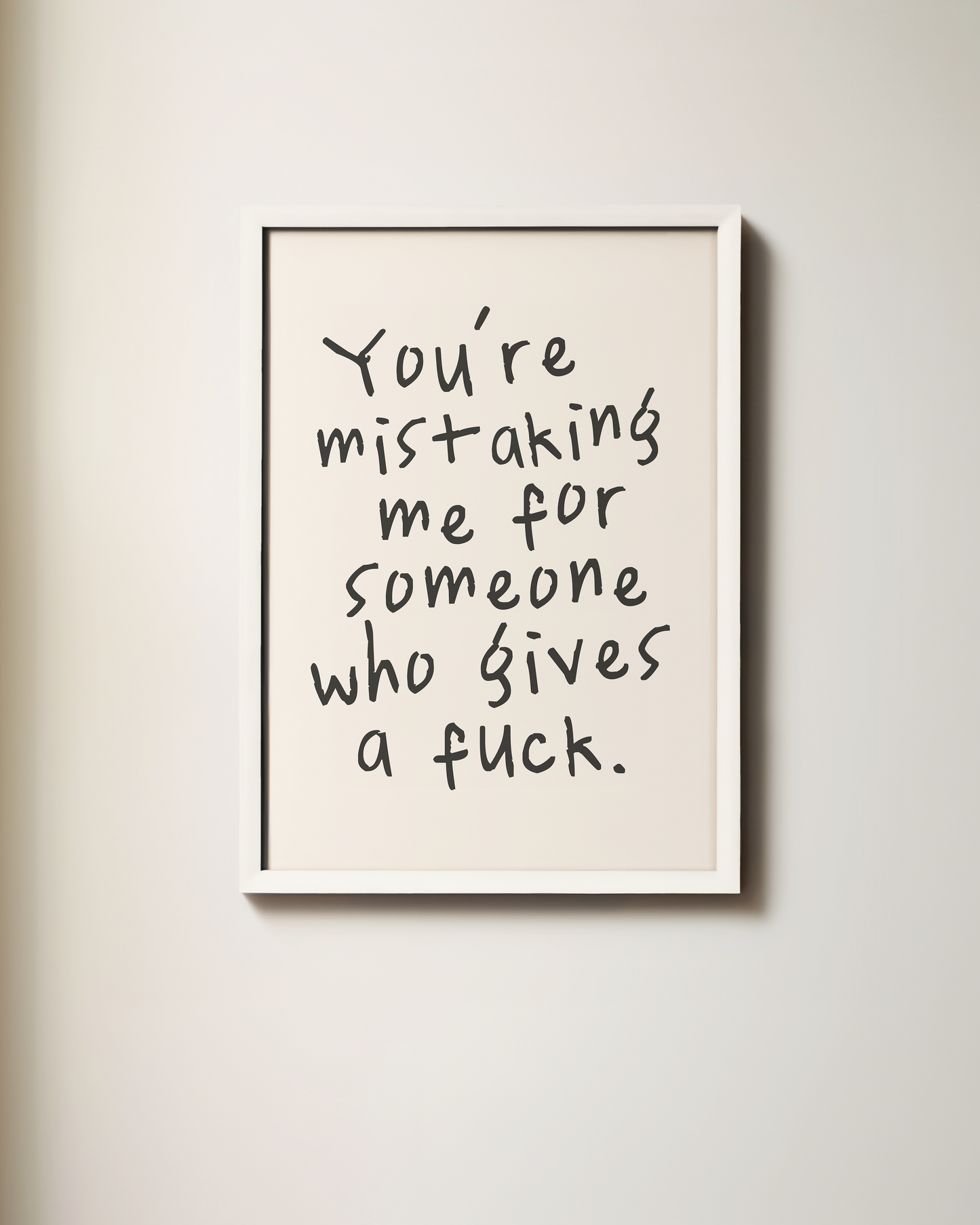 You're Mistaking Me For Someone Who Gives A Fuck |  Black and Cream | Art Print
