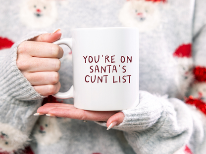 You're On Santa's Cunt List | Ceramic Christmas Mug