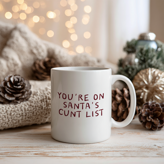 You're On Santa's Cunt List | Ceramic Christmas Mug