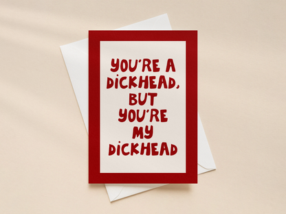 You're A Dickhead | Greeting Card
