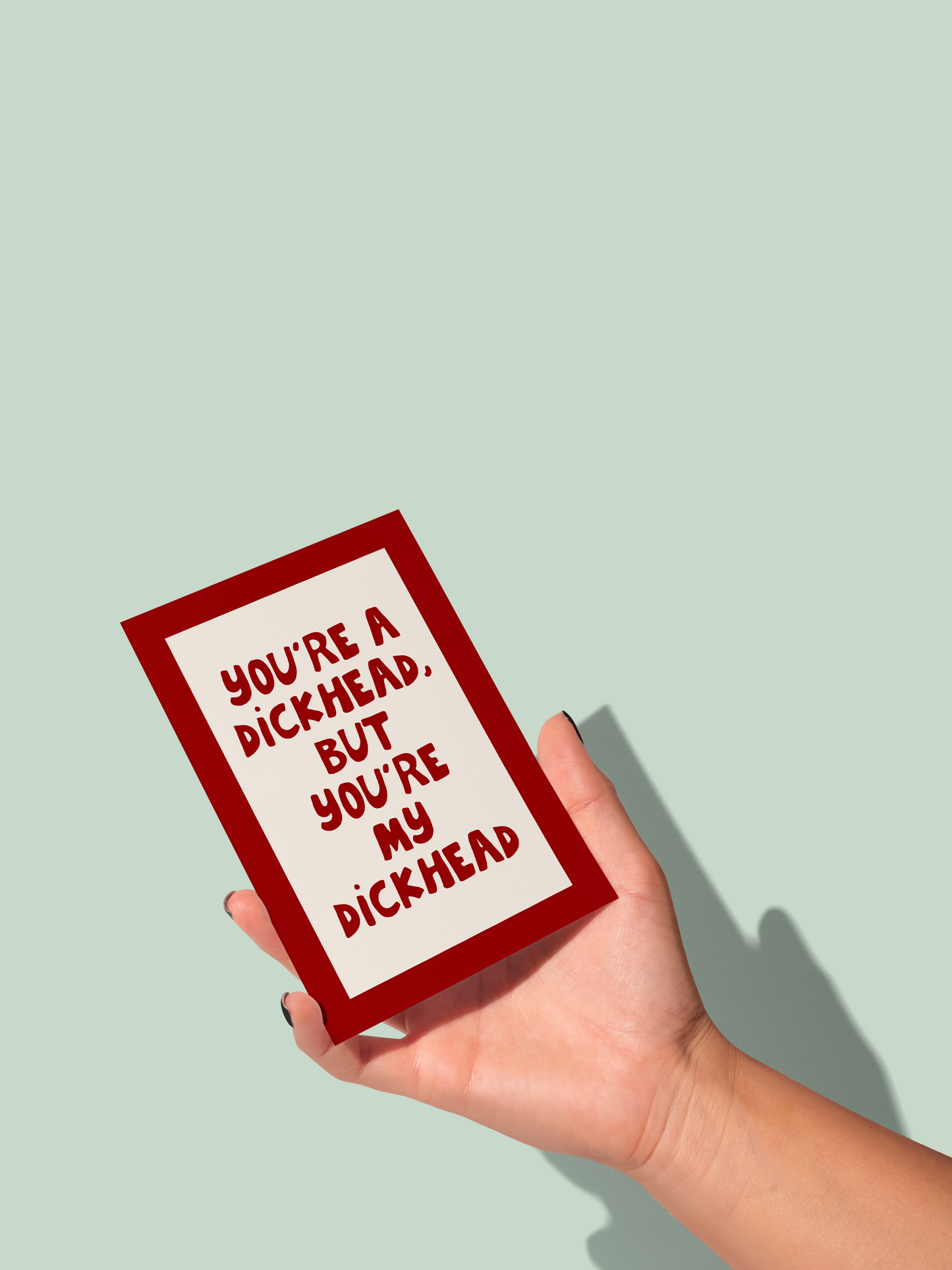 You're A Dickhead | Greeting Card