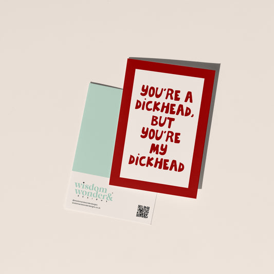 You're A Dickhead | Greeting Card
