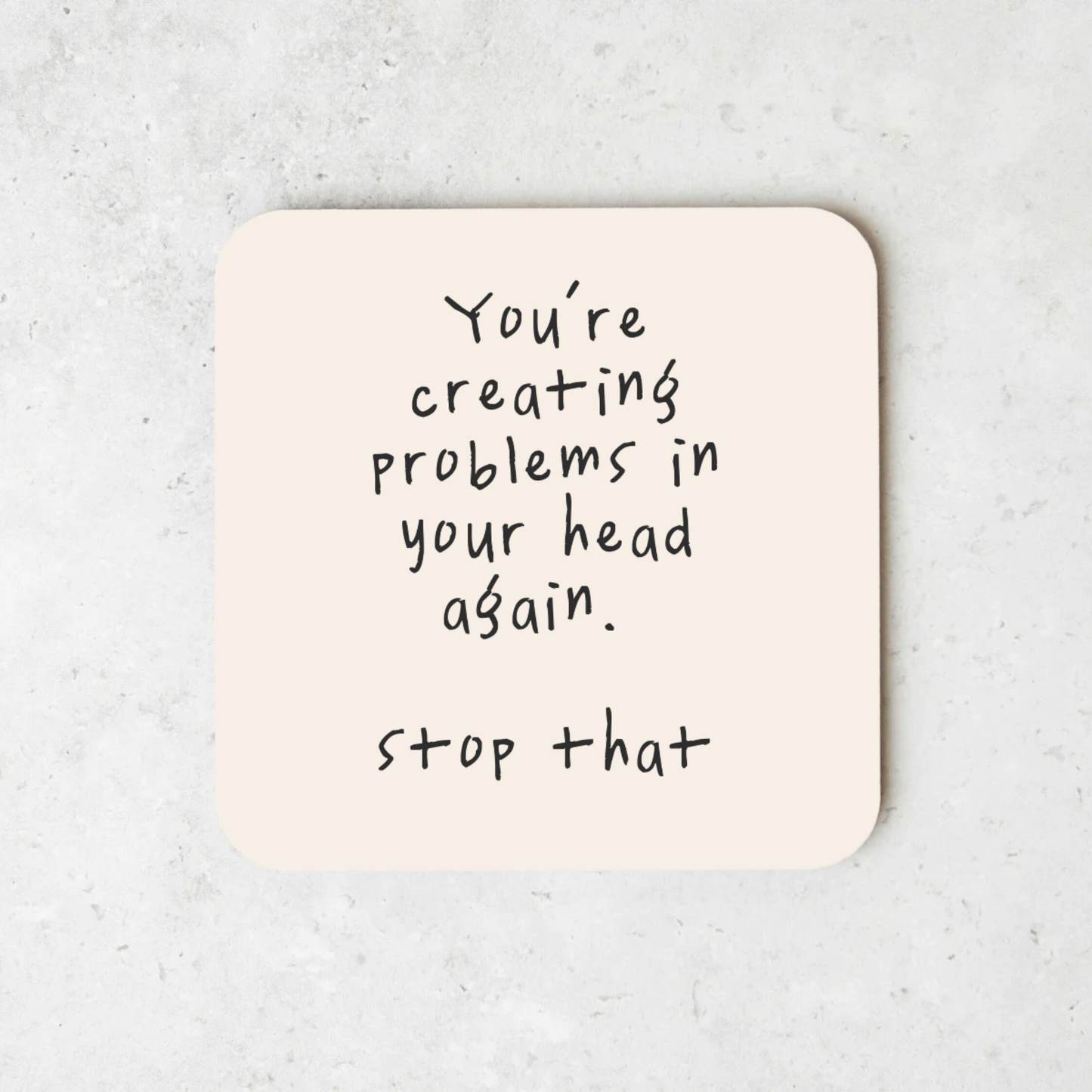You're Creating Problems In Your Head Again | Coaster