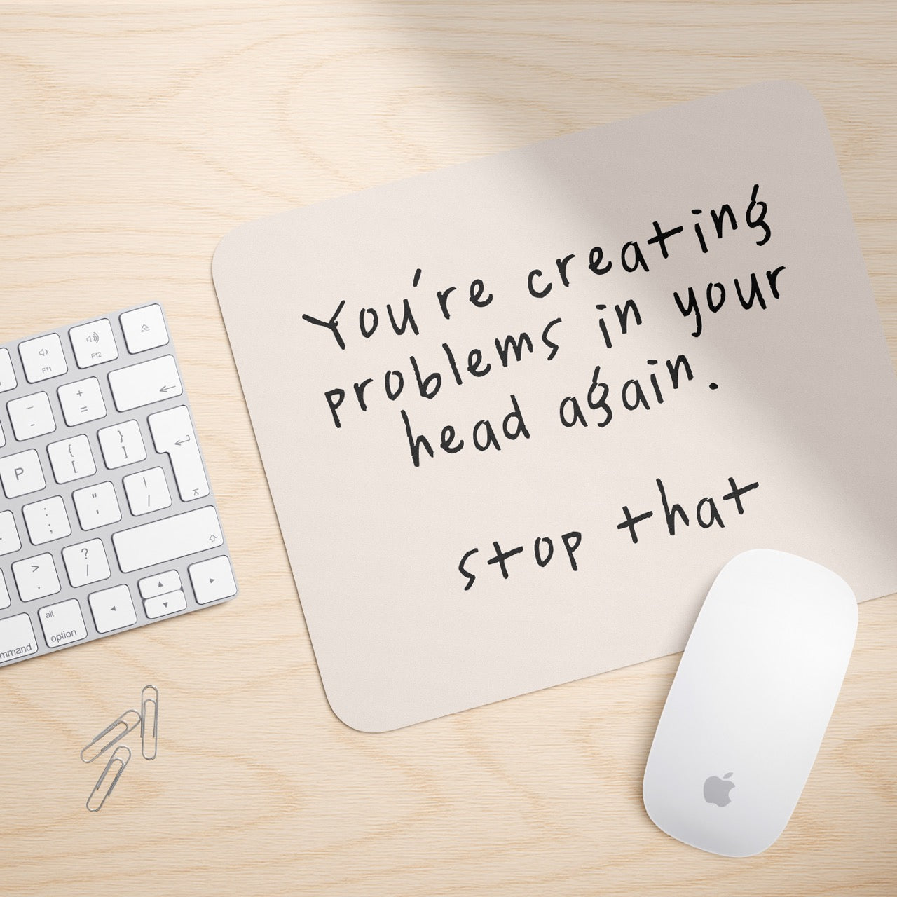 You're Creating Problems In Your Head Again | Mouse Mat