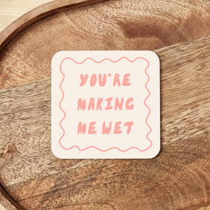 You're Making Me Wet | Coaster