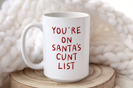 You're On Santa's Cunt List | Christmas Mug