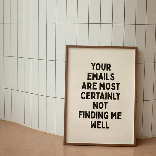 Your Emails Are Certainly Not Finding Me Well | Black & Cream | Art Print
