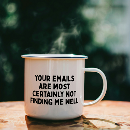 Your Emails Are Most Certainly Not Finding Me Well | Mug