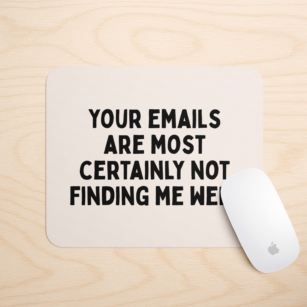 Your Emails Are Most Certainly Not Finding Me Well | Mouse Mat