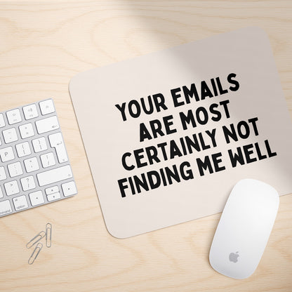 Your Emails Are Most Certainly Not Finding Me Well | Mouse Mat