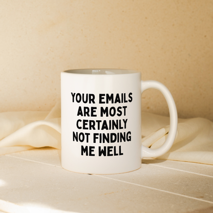 Your Emails Are Most Certainly Not Finding Me Well | Mug