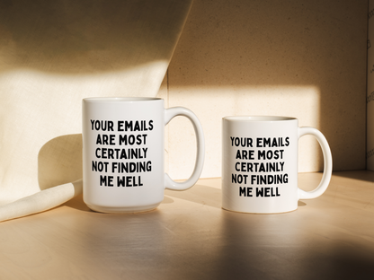Your Emails Are Most Certainly Not Finding Me Well | Mug