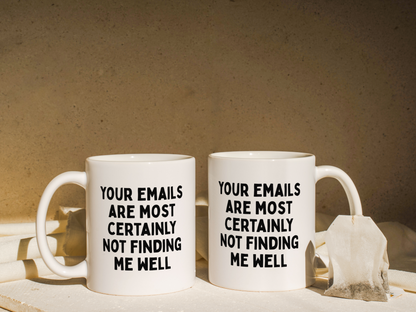 Your Emails Are Most Certainly Not Finding Me Well | Mug