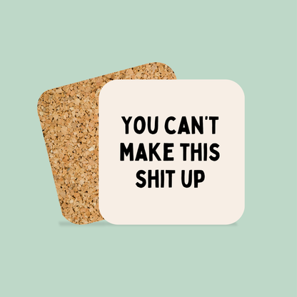 You Can't Make This Shit Up | Coaster