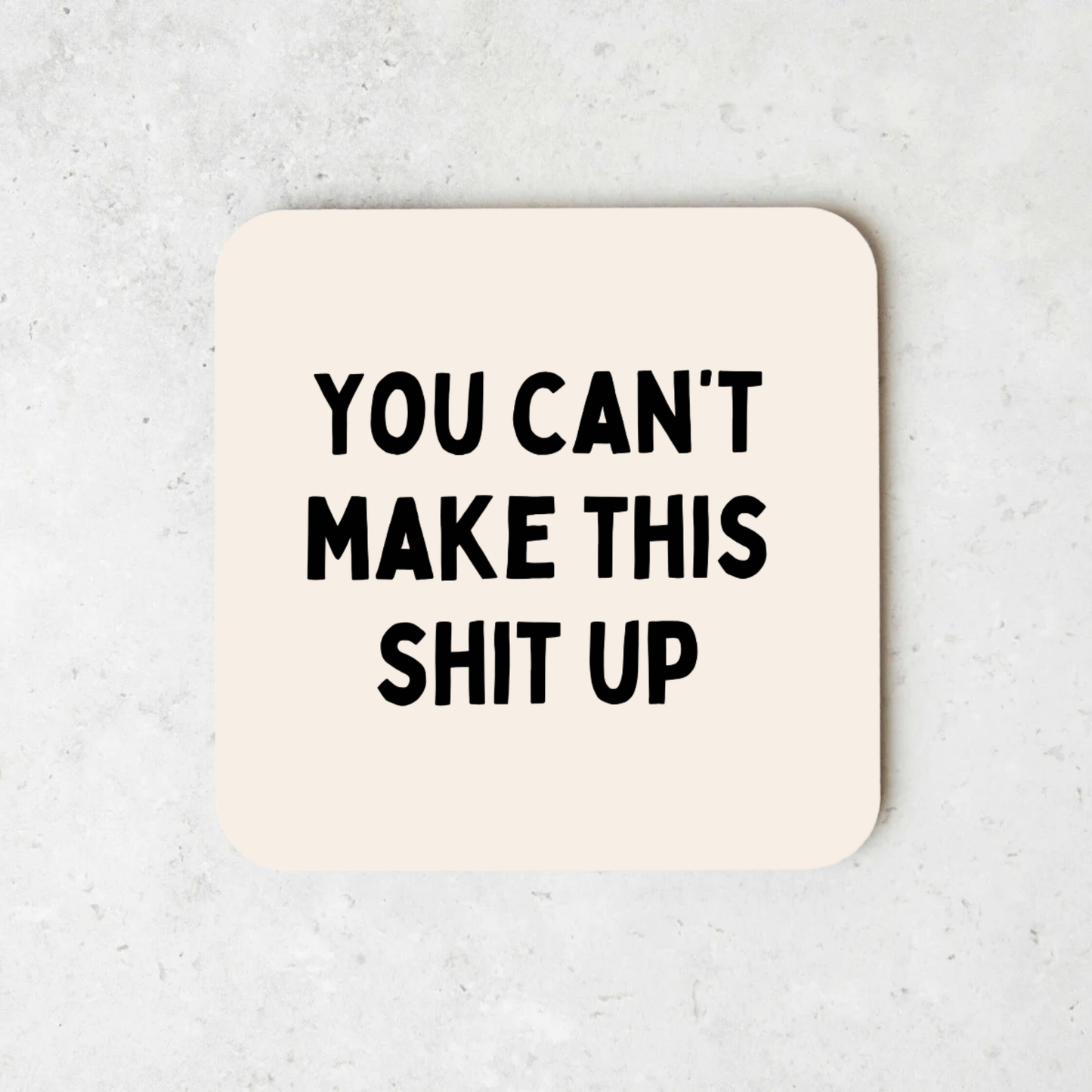 You Can't Make This Shit Up | Coaster