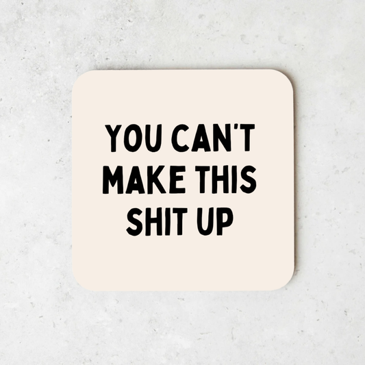 You Can't Make This Shit Up | Coaster