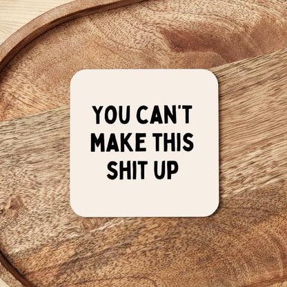 You Can't Make This Shit Up | Coaster