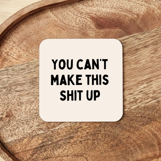You Can't Make This Shit Up | Coaster