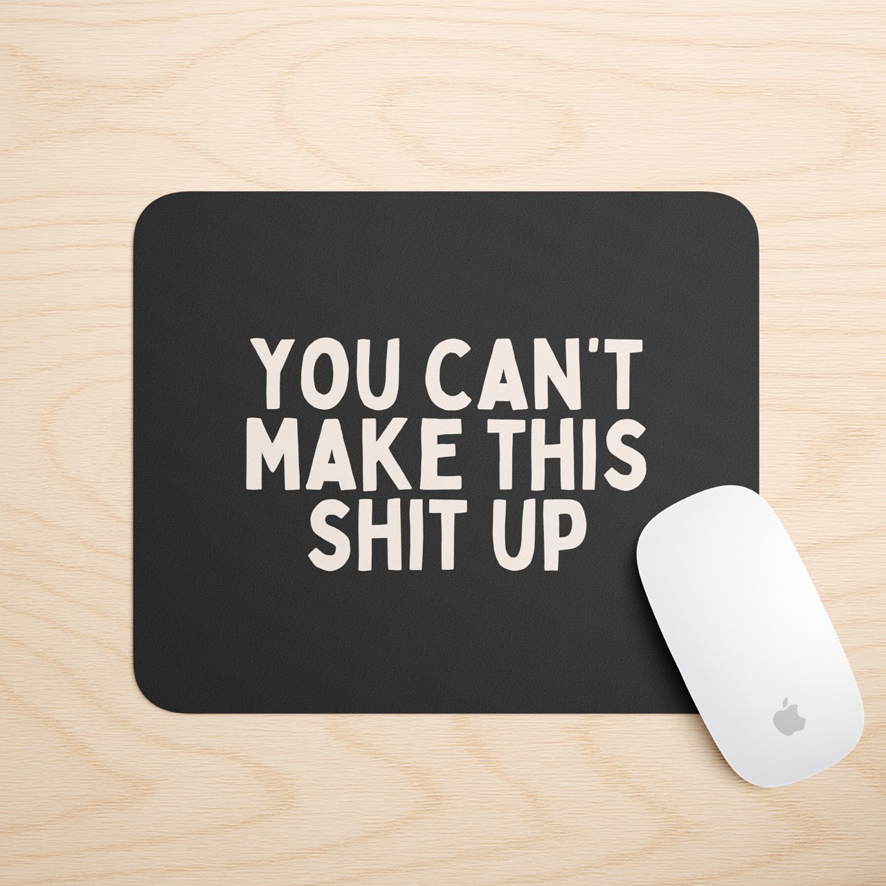 You Can't Make This Shit Up | Mouse Mat