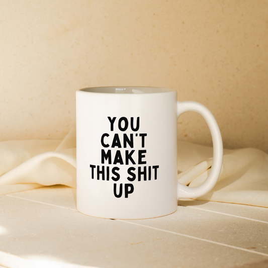 You Can't Make This Shit Up | Mug