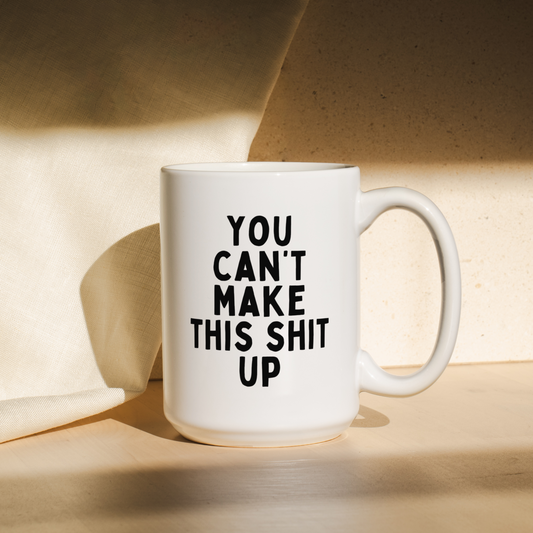 You Can't Make This Shit Up | Mug