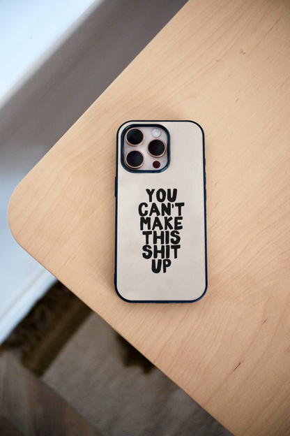 You Can't Make This Shit Up | Phone Case