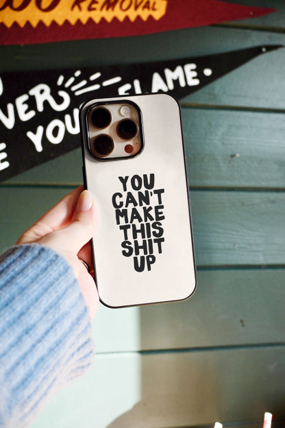You Can't Make This Shit Up | Phone Case