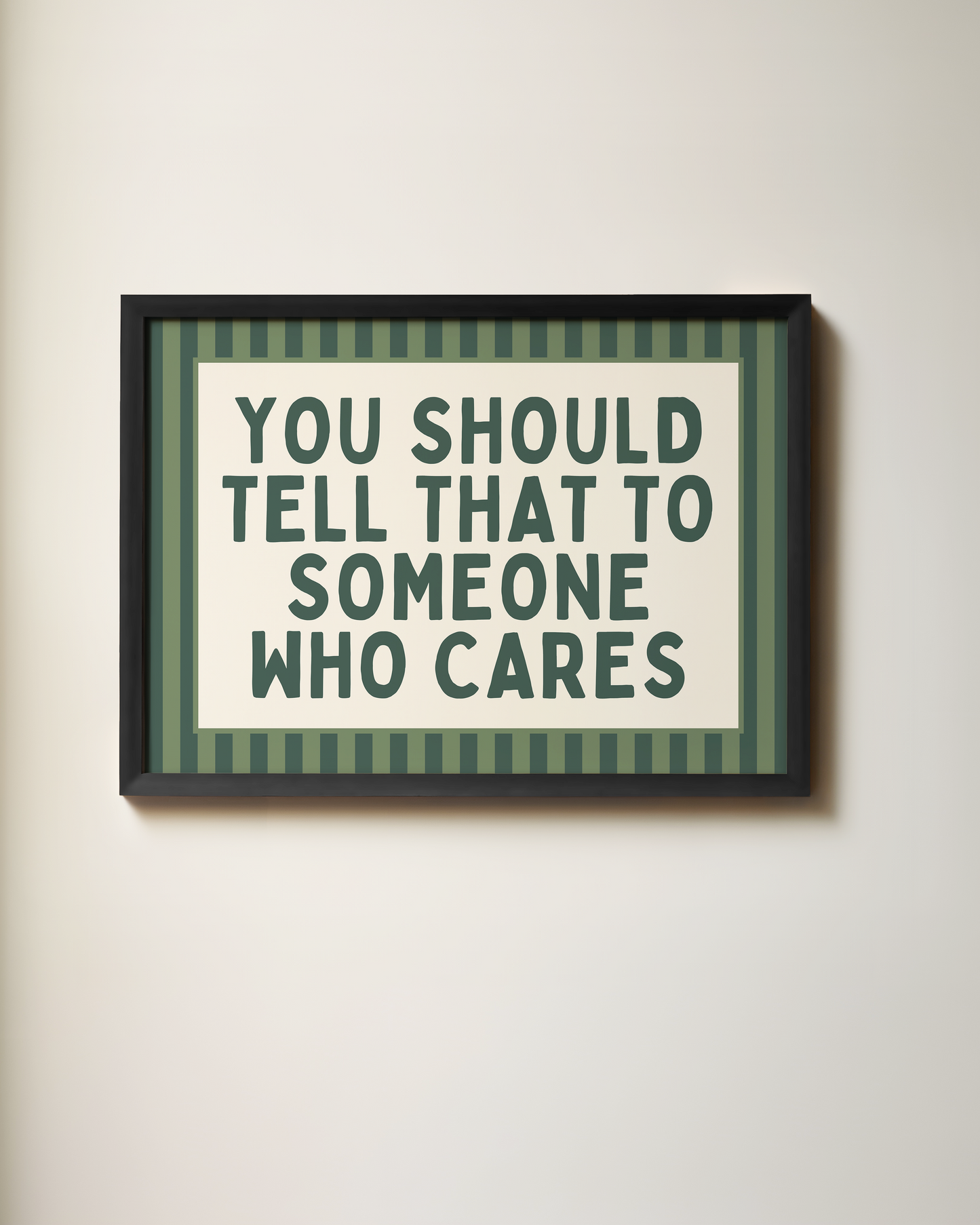 You Should Tell That To Someone Who Cares | Art Print