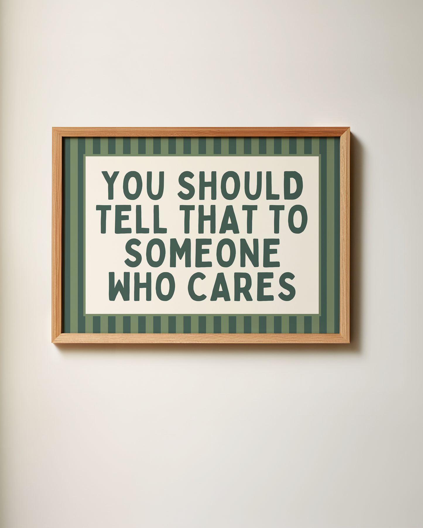 You Should Tell That To Someone Who Cares | Art Print