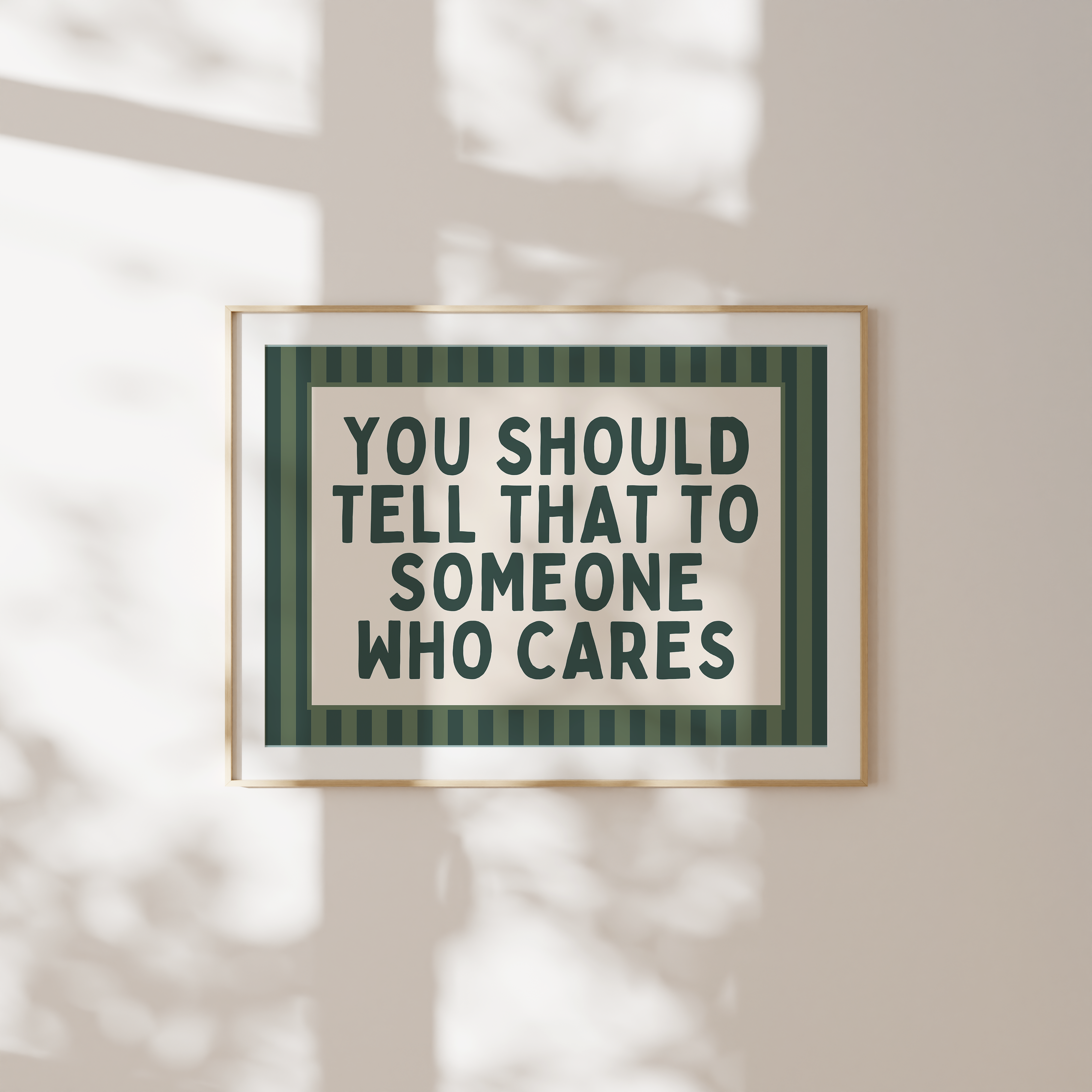You Should Tell That To Someone Who Cares | Art Print