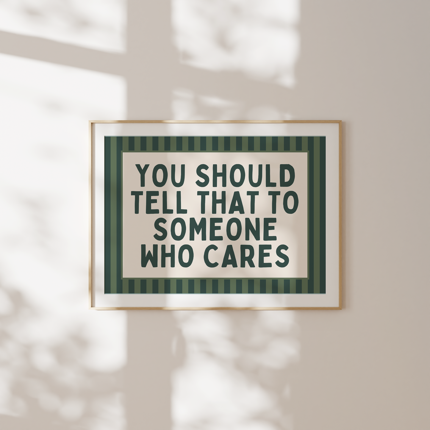 You Should Tell That To Someone Who Cares | Art Print