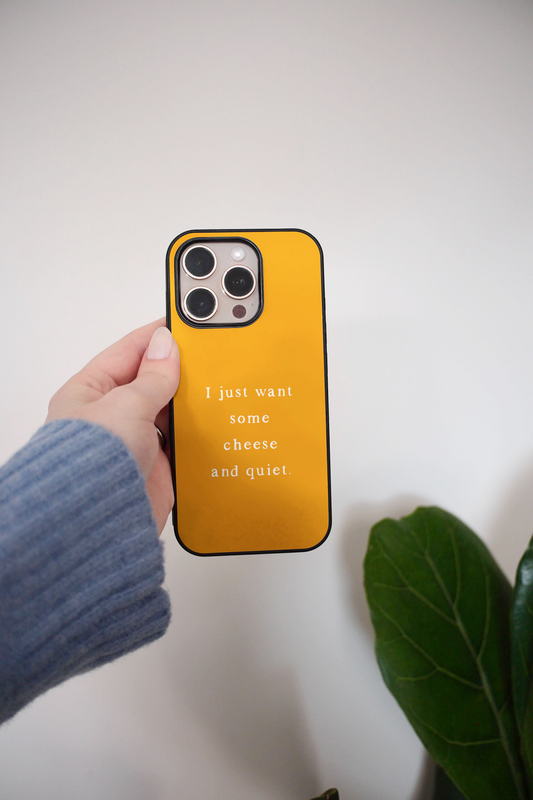 I Just Want Some Cheese And Quiet | Phone Case