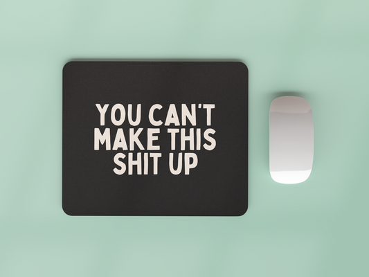 You Can't Make This Shit Up | Cream and Charcoal | Mouse Mat