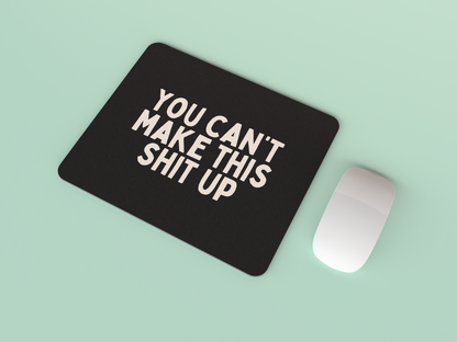 You Can't Make This Shit Up | Cream and Charcoal | Mouse Mat