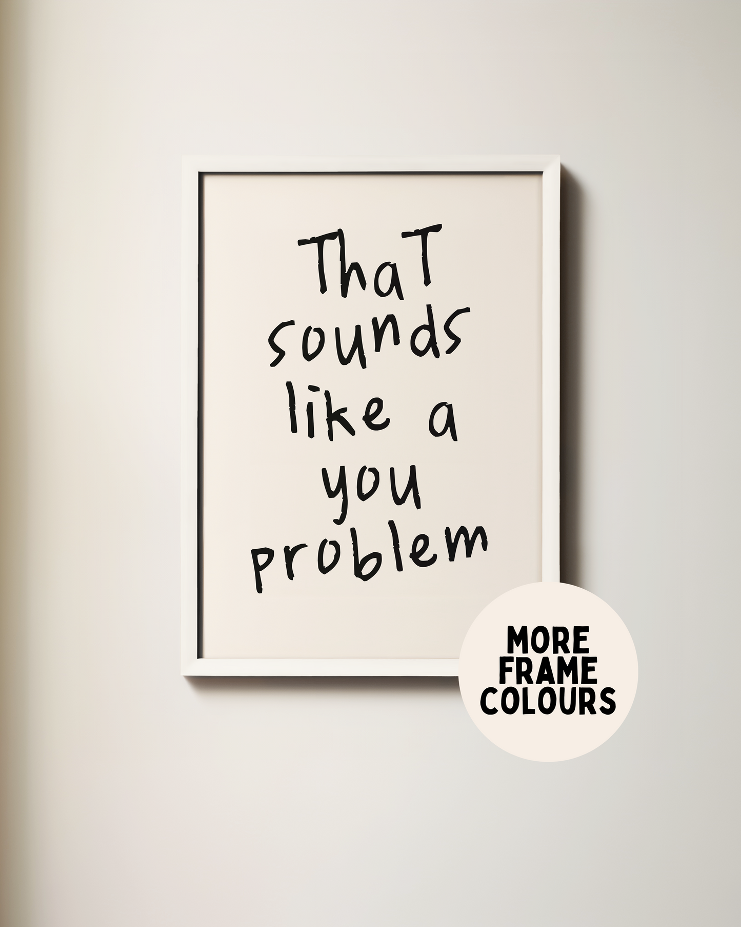 Framed | That Sounds Like A You Problem | Black | Art Print