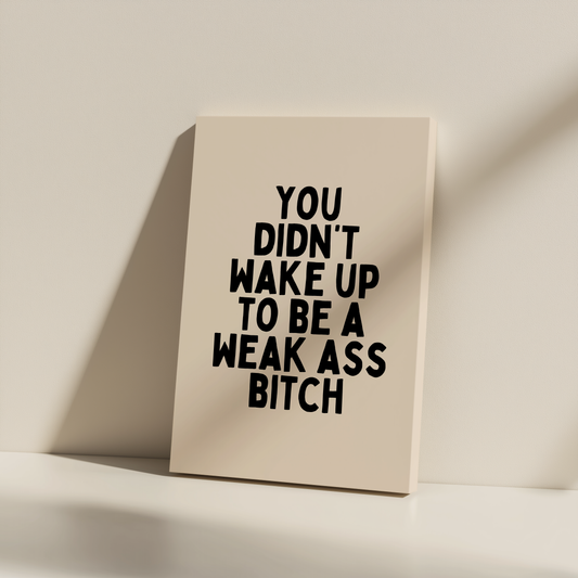 You Didn't Wake Up To Be A Weak Ass Bitch | Black and Cream | Canvas