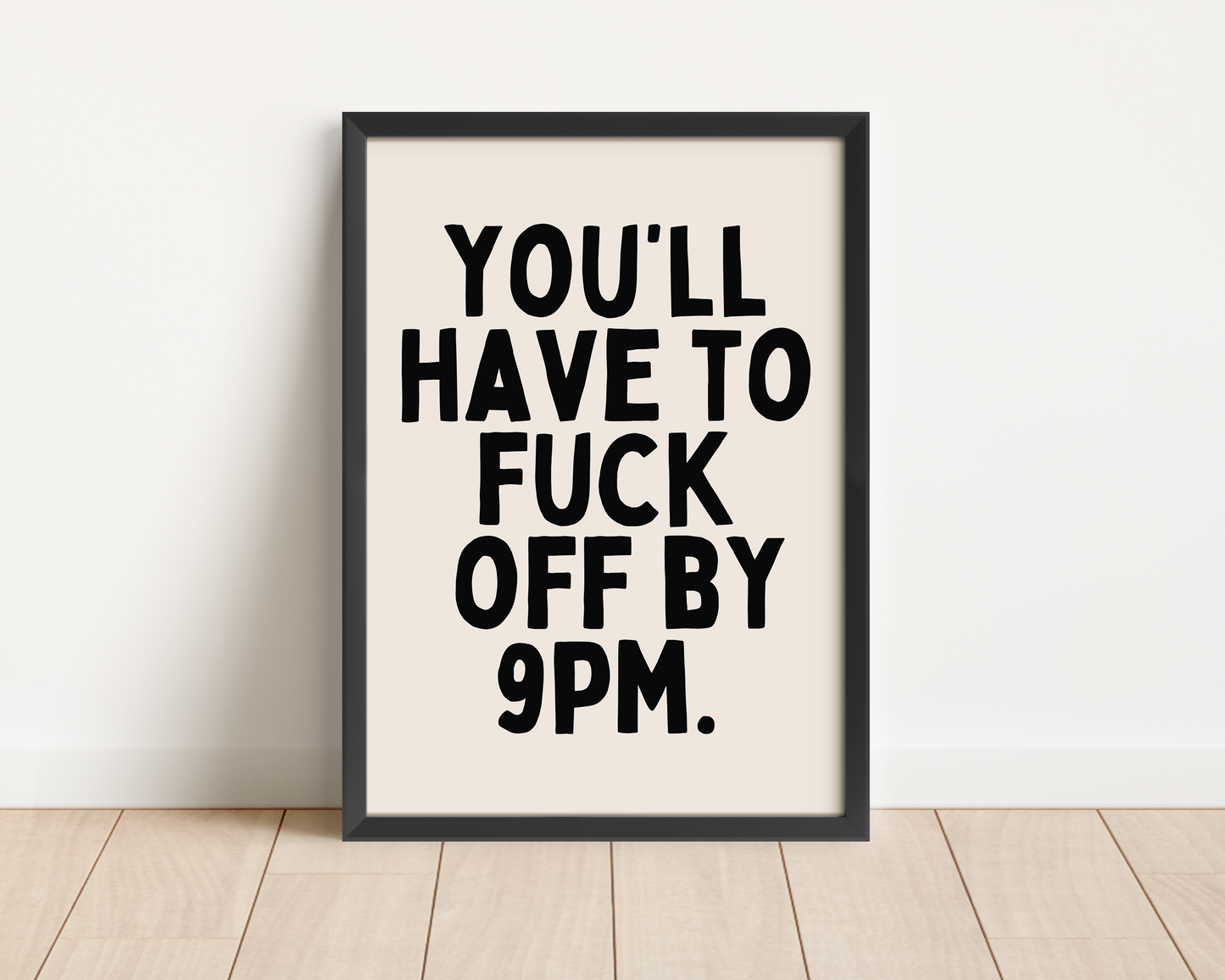 Framed | You'll Have To Fuck Off By 9pm | Black and Cream | Art Print