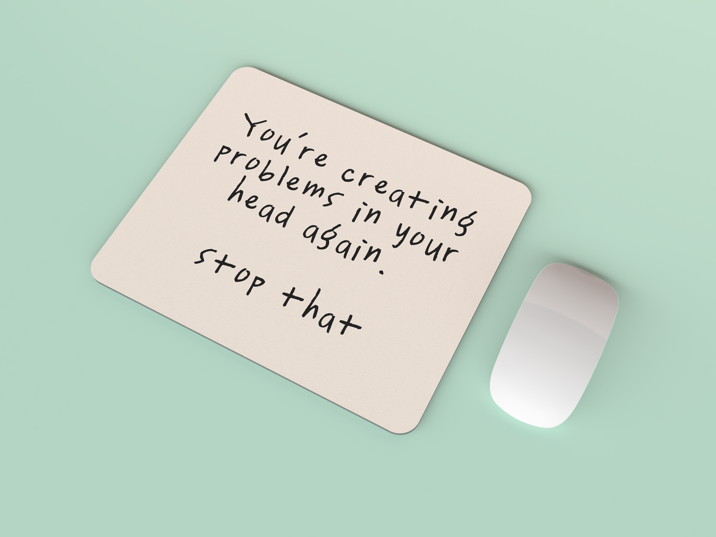 You're Creating Problems In Your Head Again | Black and Cream | Mouse Mat