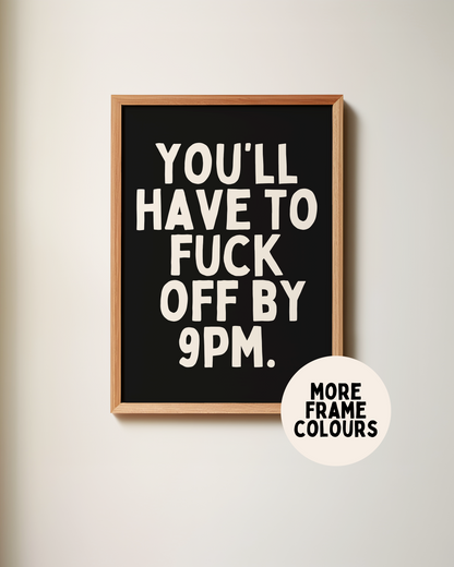 Framed | You'll Have To Fuck Off By 9pm | Cream and Black | Art Print