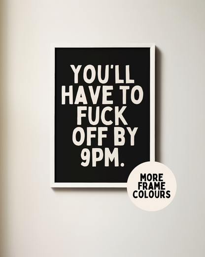 Framed | You'll Have To Fuck Off By 9pm | Cream and Black | Art Print