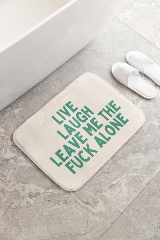 Live Laugh Leave Me The Fuck Alone | Bath Mat