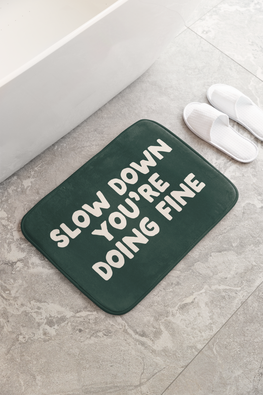 Slow Down You're Doing Fine | Bath Mat