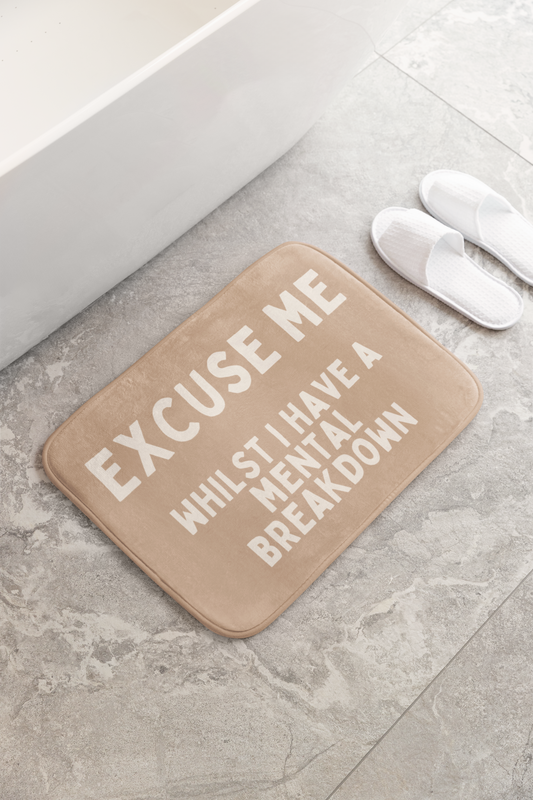 Excuse Me Whilst I Have A Mental Breakdown | Bath Mat
