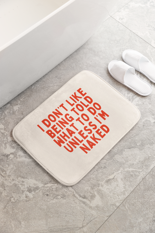 I Don't Like Being Told What To Do | Bath Mat