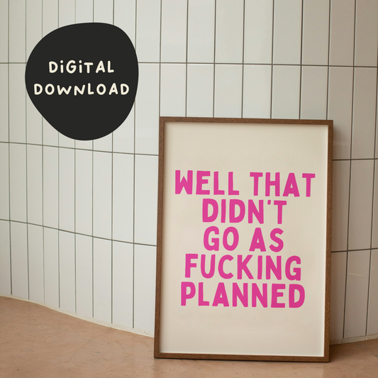 Digital Download | Well That Didn't Go As Fucking Planned | Hot Pink and Cream